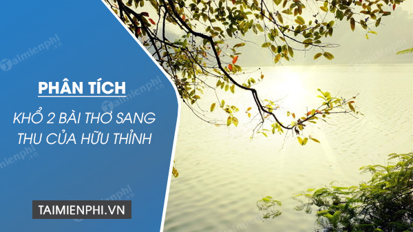 Phân tích khổ 2, 3 bài thơ Sang Thu của Hữu Thỉnh Gallery 1