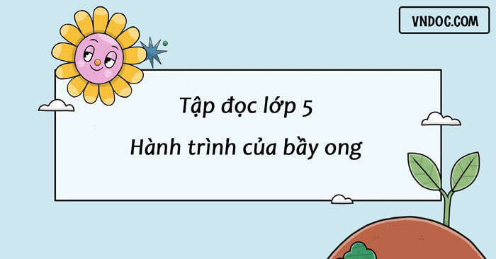 Hành trình của bầy ong - Tập đọc lớp 5 Gallery 2