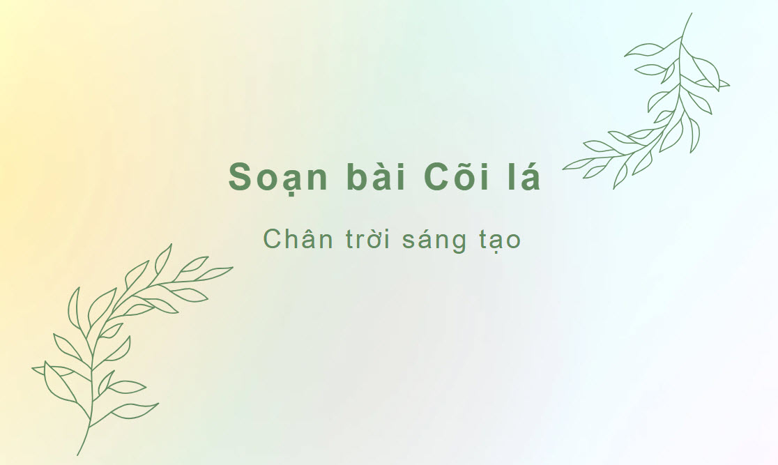 Soạn Văn 11 Cõi Lá Chi Tiết, Đầy Đủ Gallery 2