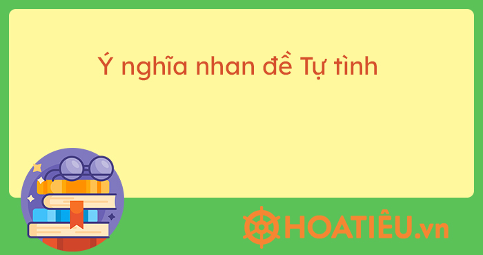 Xác định ý nghĩa nhan đề Tự tình 1 Gallery 1