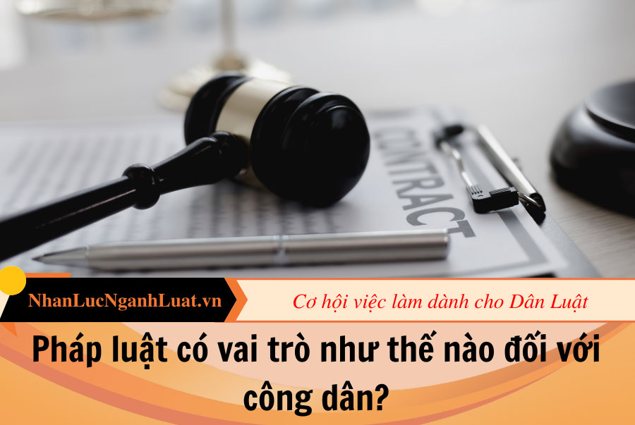 Pháp luật có vai trò như thế nào đối với công dân?