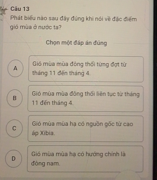 Phát biểu nào sau đây đúng khi nói về đặc điểm gió mùa ở nước ta?