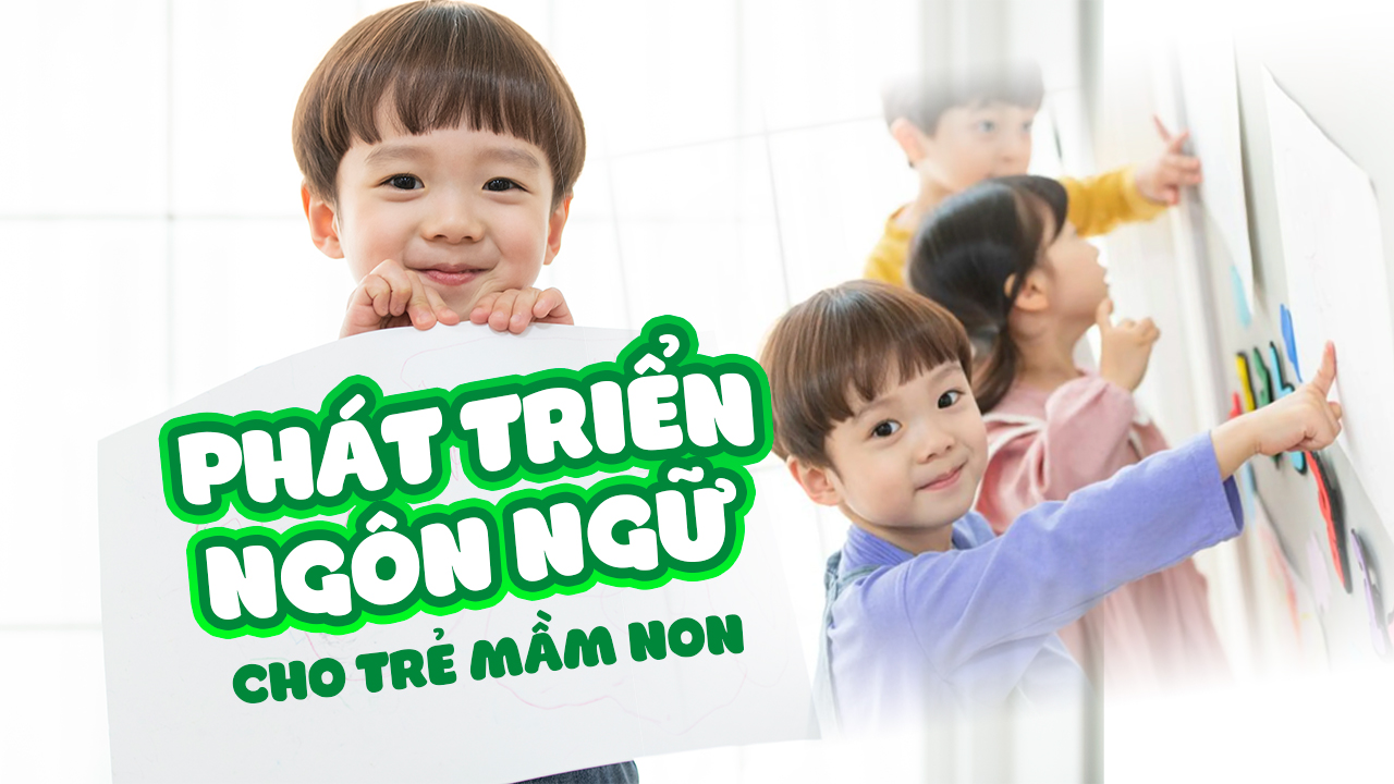 Phát triển ngôn ngữ mạch lạc cho trẻ mầm non