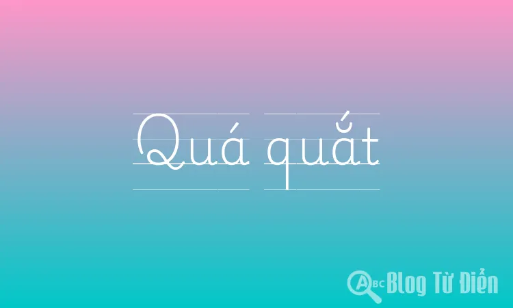Quá Quắt Là Gì?
