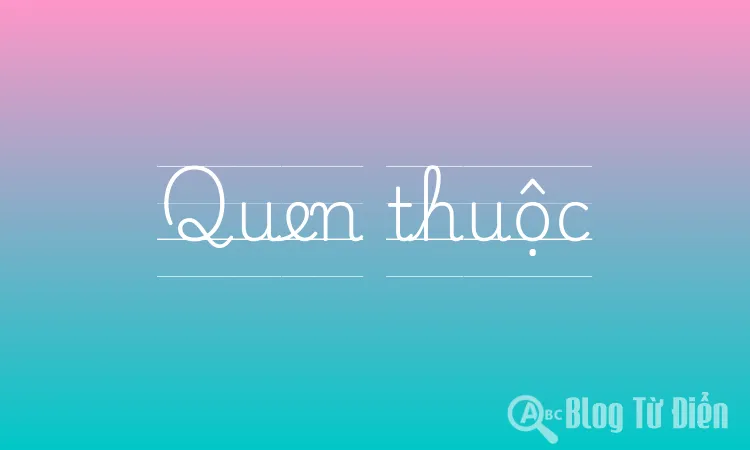 Quen thuộc là gì?