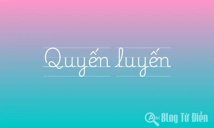 Quyến luyến là gì?