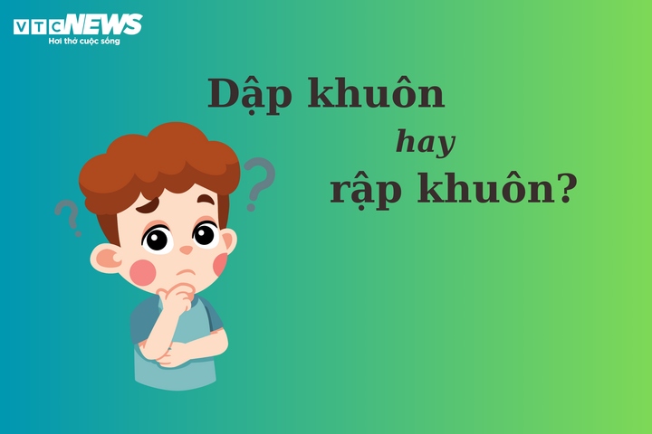 Rập khuôn hay Dập khuôn? Sự khác biệt và cách sử dụng