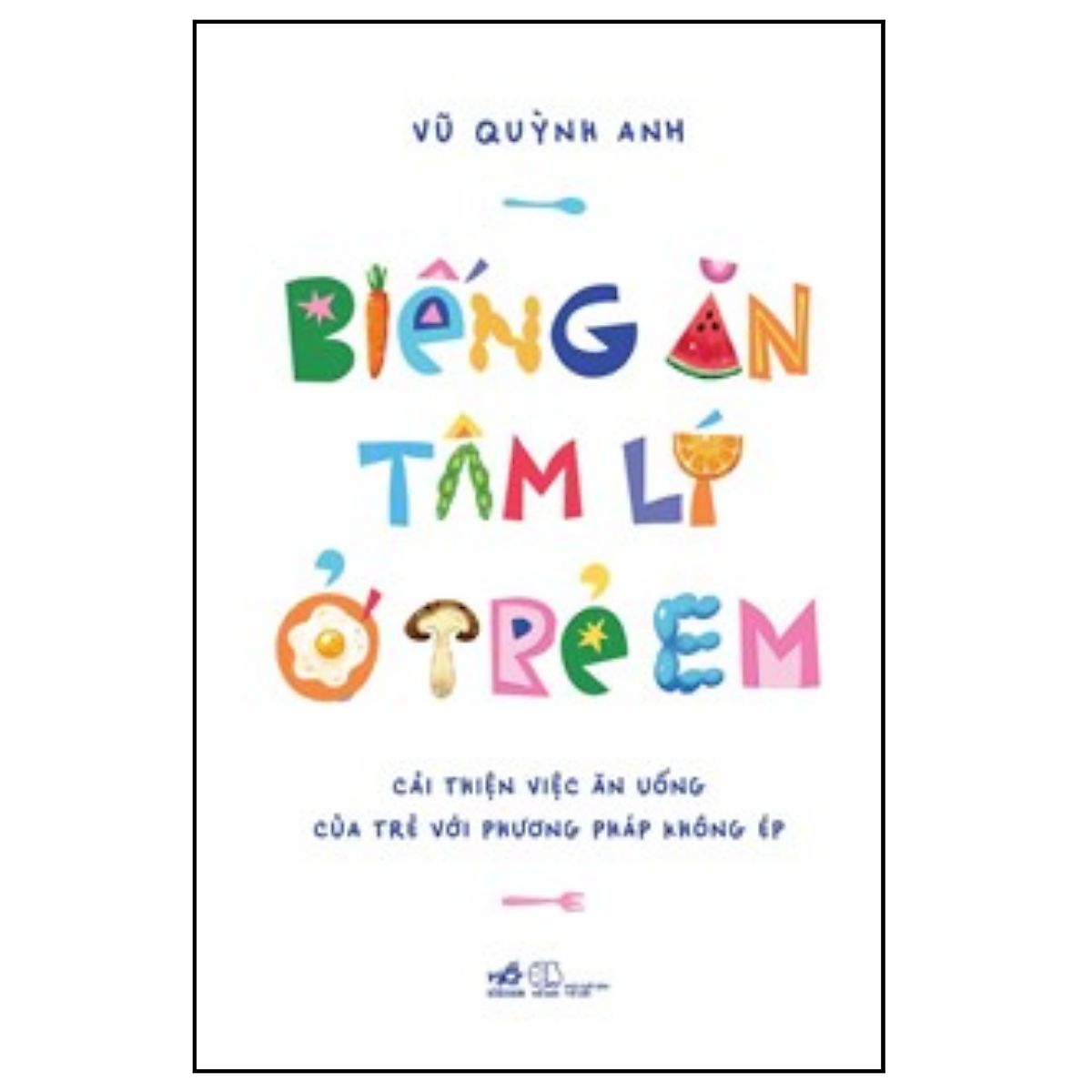 Sách Biếng Ăn Tâm Lý Ở Trẻ Em: Hướng Dẫn Cha Mẹ Khắc Phục Tình Trạng Biếng Ăn Ở Trẻ