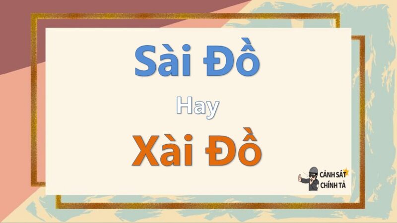 Sài đồ hay Xài đồ?