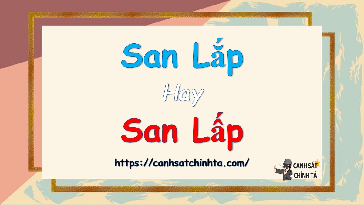 San lấp hay san lắp?