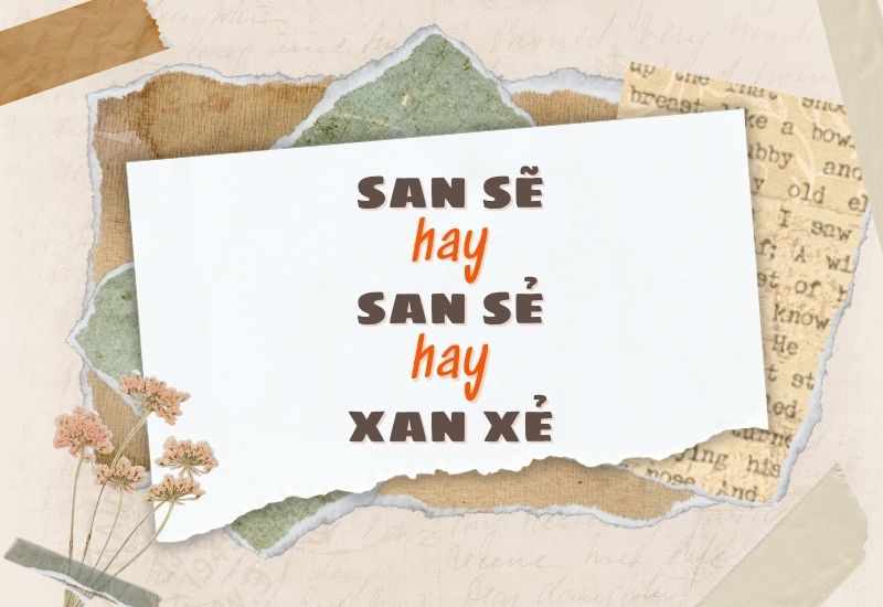 San sẻ hay Xan xẻ?