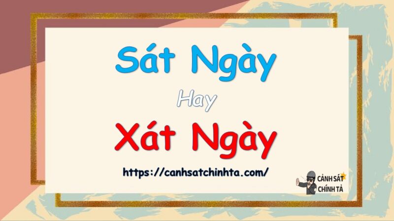 Sát hay Xát? Giải đáp thắc mắc về chính tả
