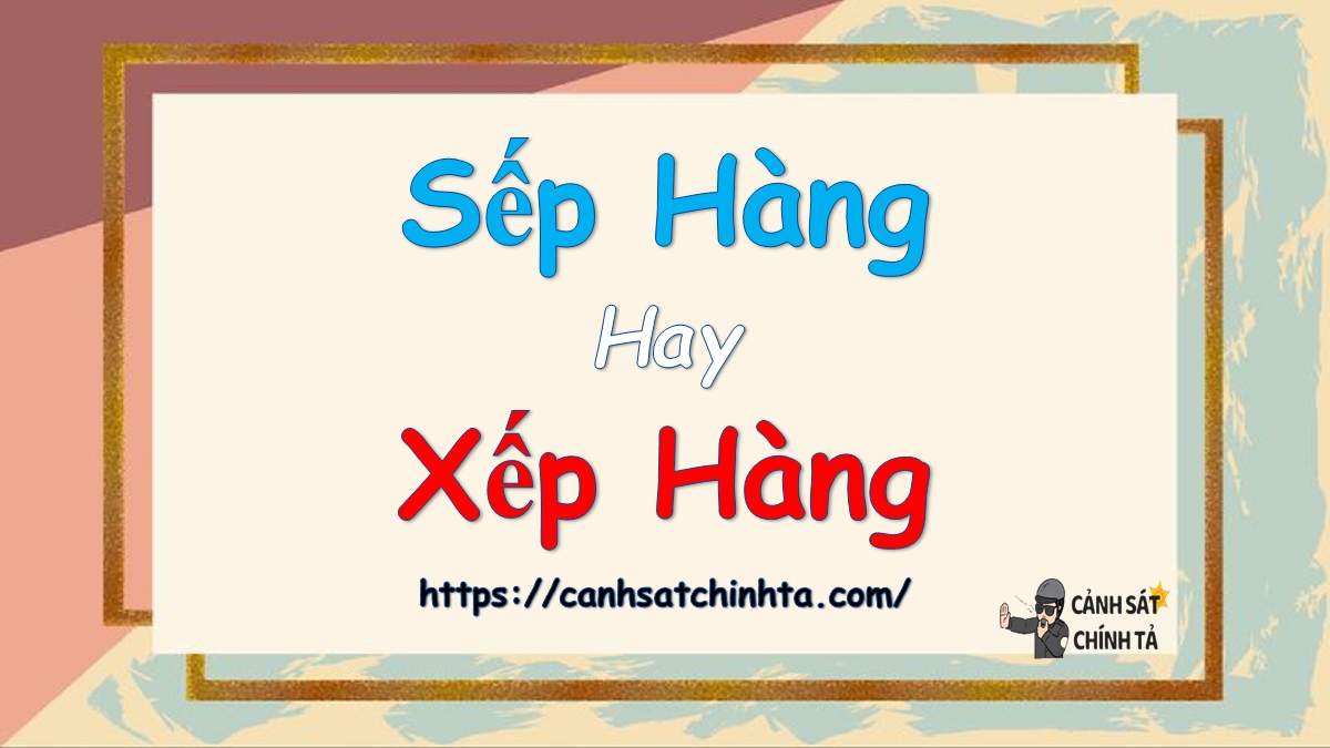 Sếp hàng hay xếp hàng?