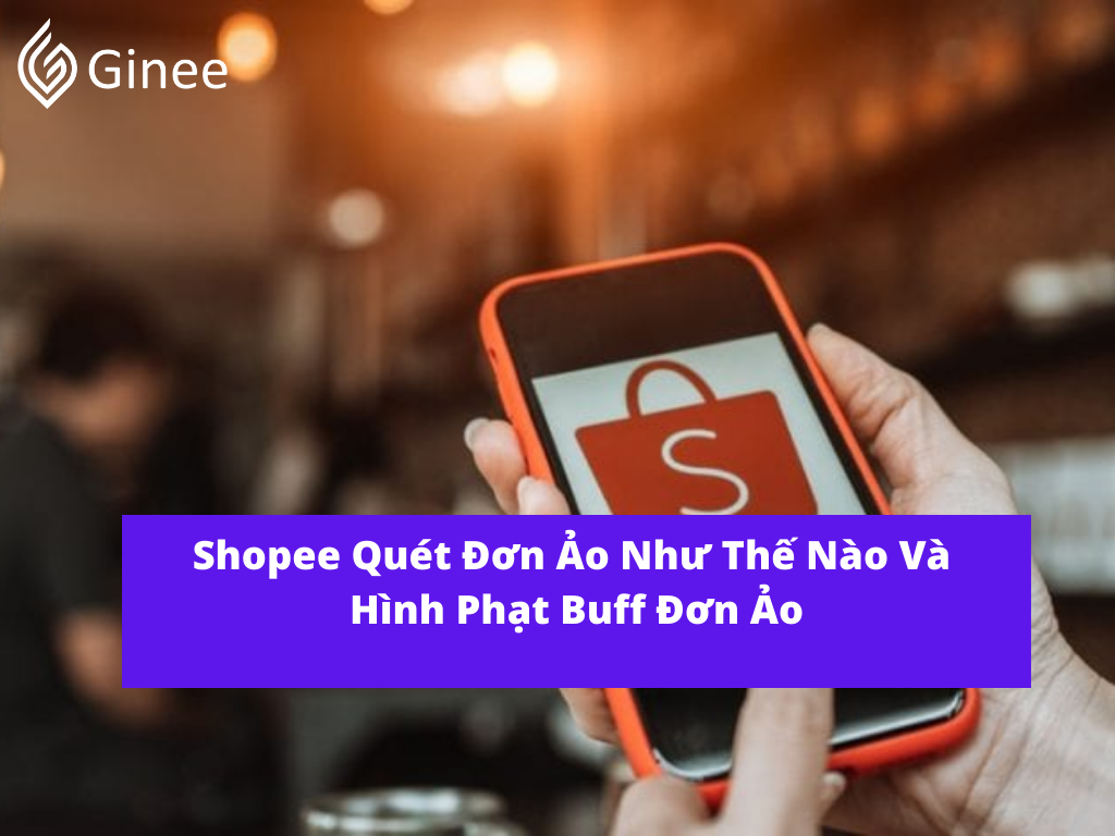 Shopee Quét Đơn Ảo Như Thế Nào?