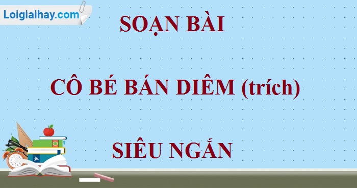 Soạn Bài Cô Bé Bán Diêm Ngắn Nhất