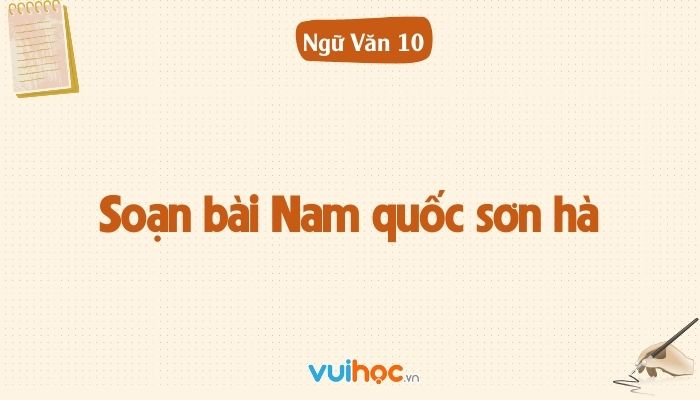 Soạn bài Nam quốc sơn hà lớp 10 Chân trời sáng tạo