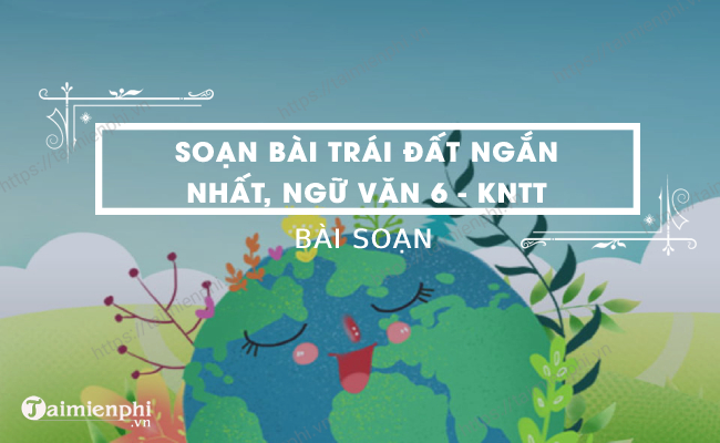 Soạn Bài Trái Đất Ngắn Nhất Gallery 2