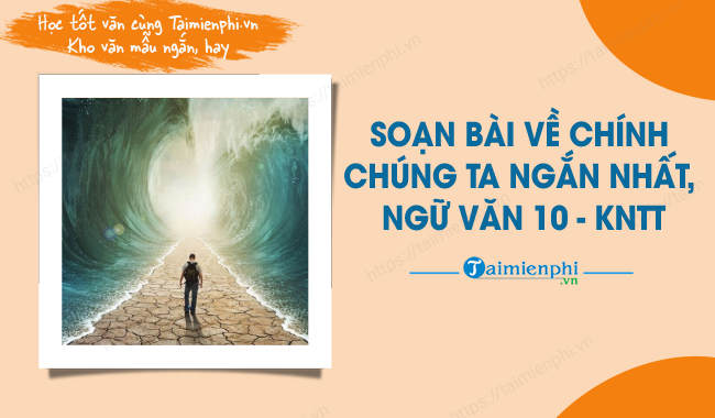 Soạn Bài Về Chính Chúng Ta Ngắn Nhất