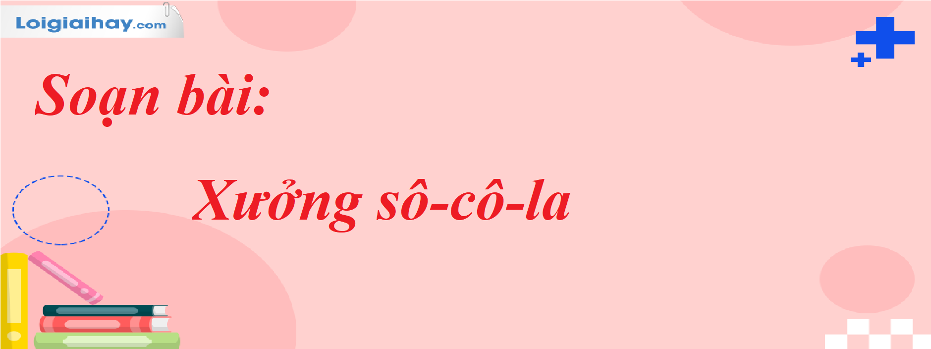 Soạn Bài Xưởng Sô Cô La