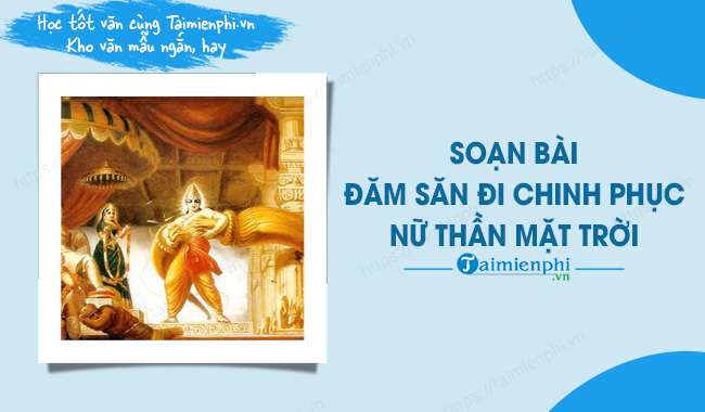 Soạn Đăm Săn Đi Chinh Phục Nữ Thần Mặt Trời