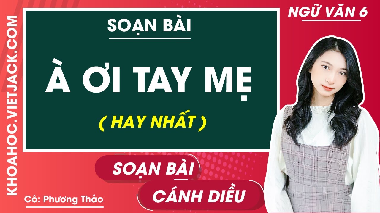 Soạn Văn 6: À ơi tay mẹ cánh diều