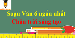 Soạn Văn 6 Chân Trời Sáng Tạo Ngắn Nhất