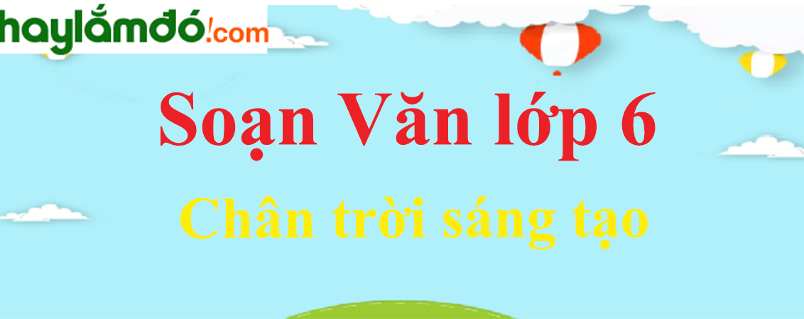 Soạn Văn 6 Chân Trời Sáng Tạo Ngắn Nhất Gallery 2