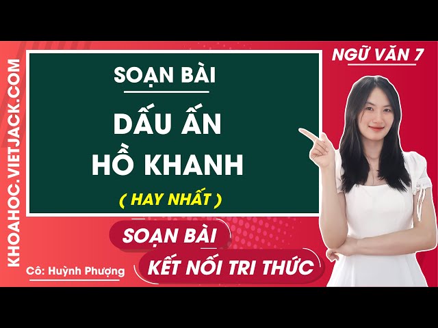 Soạn Văn 7 Bài Dấu Ấn Hồ Khanh
