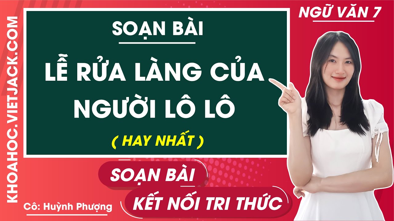 Soạn Văn 7: Lễ Rửa Làng Của Người Lô Lô