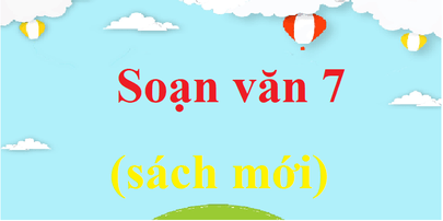 Soạn Văn 7 Tập 2: Hướng dẫn chi tiết, đầy đủ nhất