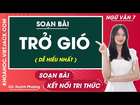 Soạn Văn 7 Trở Gió Chi Tiết, Đầy Đủ Nhất