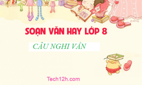 Soạn Văn 8 Câu Nghi Vấn: Hướng Dẫn Chi Tiết Gallery 2