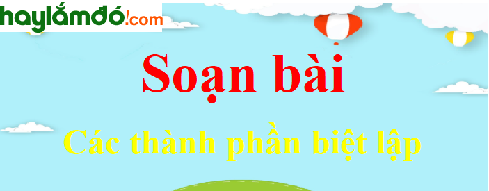 Soạn Văn 9 Haylamdo: Trọn bộ đáp án và bài soạn chi tiết