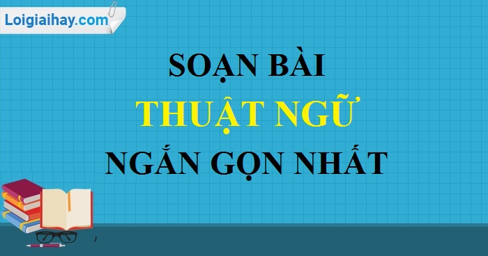 Soạn Văn 9 Thuật Ngữ Ngắn Nhất