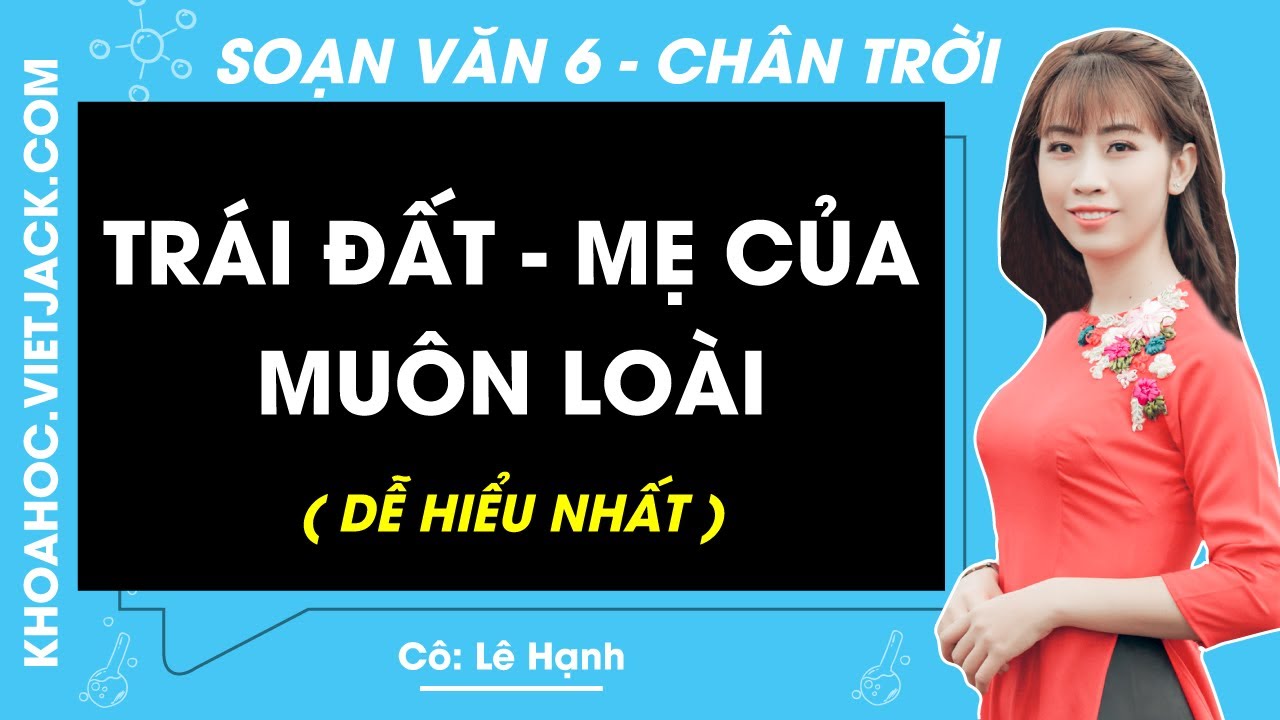 Soạn Văn Bài Trái Đất Mẹ Của Muôn Loài