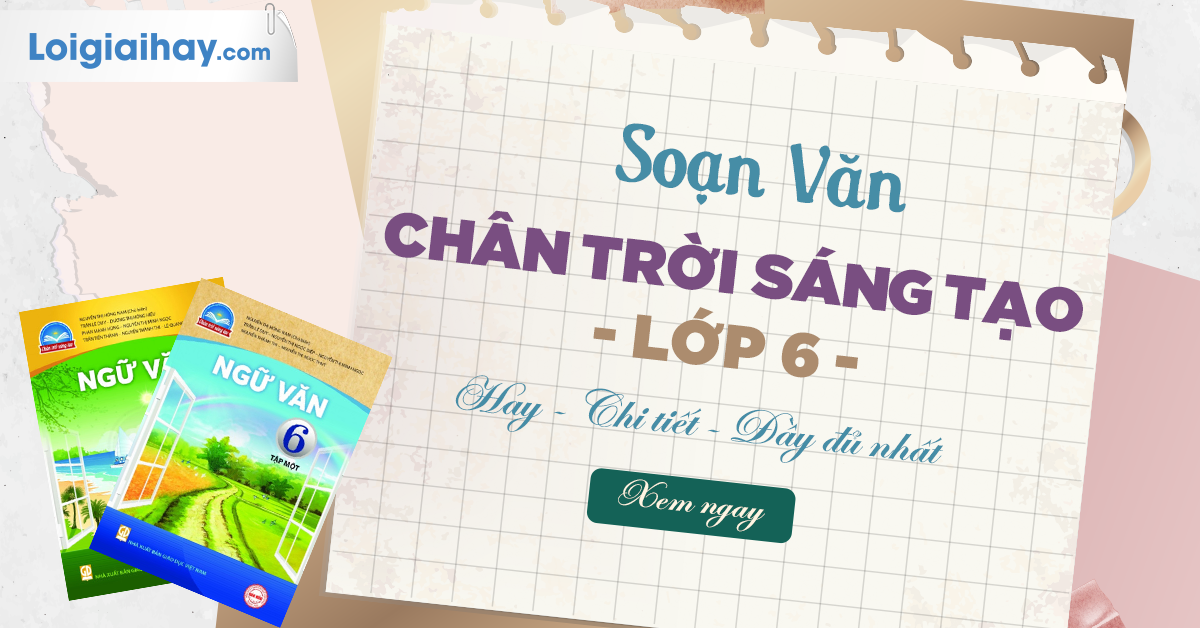 Soạn Văn Lớp 6 Chân Trời Sáng Tạo - Tài Liệu Học Tập Đầy Đủ
