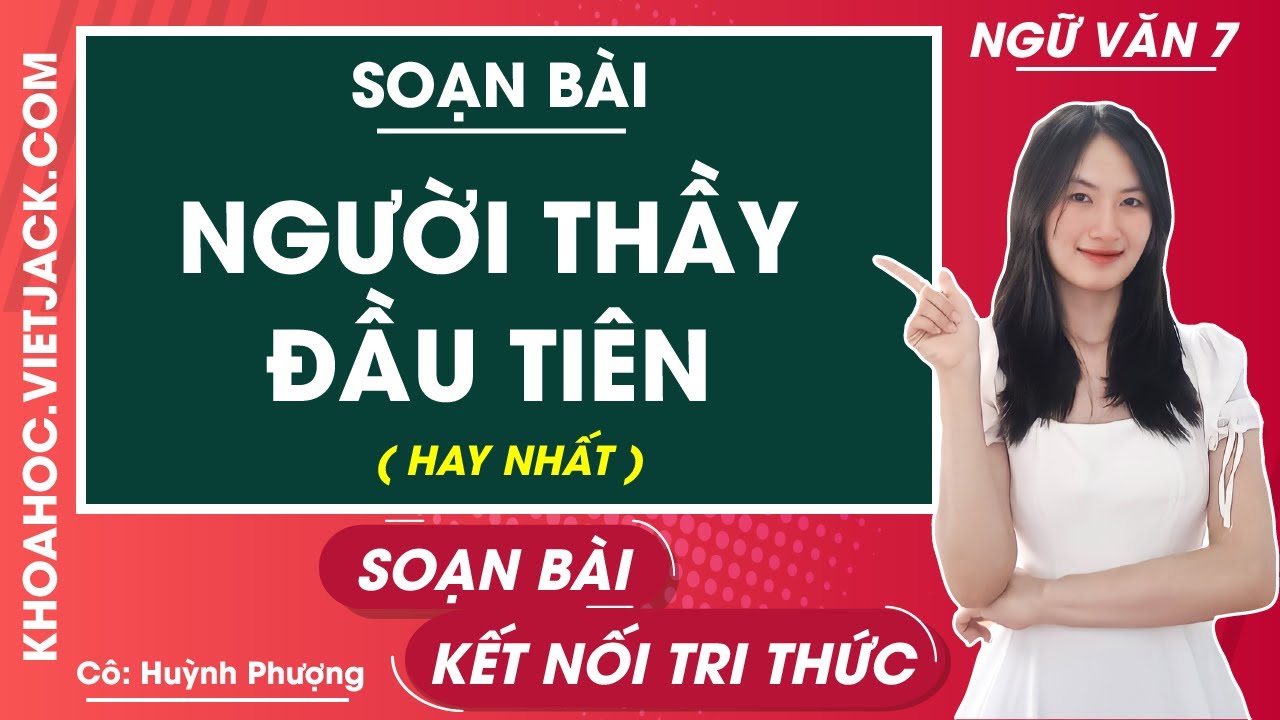 Soạn Văn Lớp 7 Bài Người Thầy Đầu Tiên