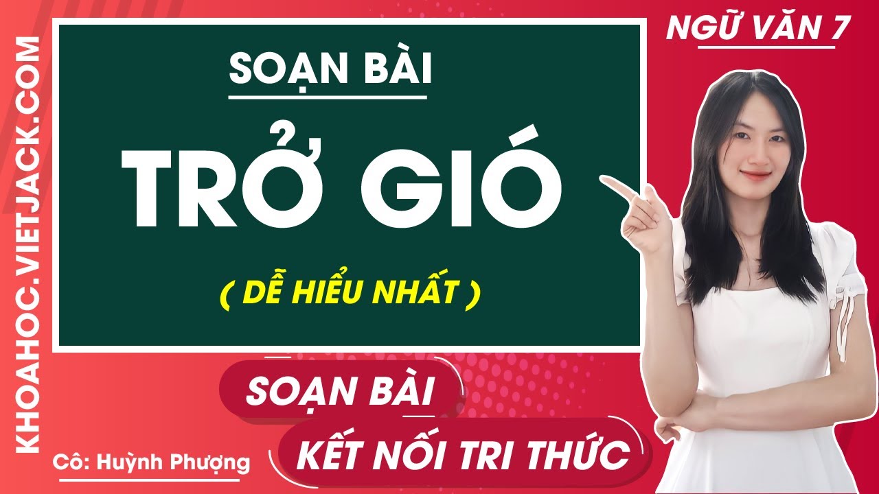 Soạn Văn Lớp 7: Trở Gió - Chi Tiết và Đầy Đủ