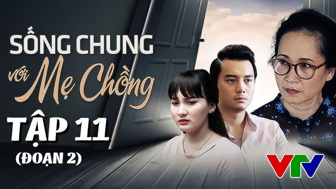 Sống Chung Với Mẹ Chồng Tập 11: Thử Thách Và Cảm Xúc