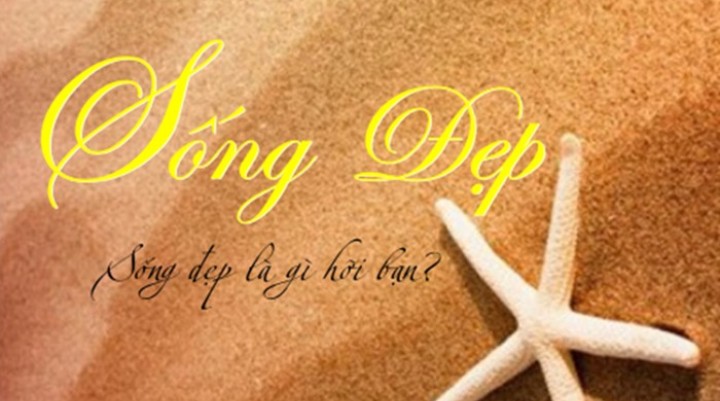 Sống Đẹp Là Gì Hỡi Bạn?