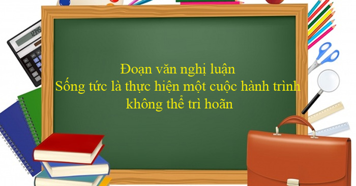 Sống Tức Là Thực Hiện Một Cuộc Hành Trình Không Thể Trì Hoãn