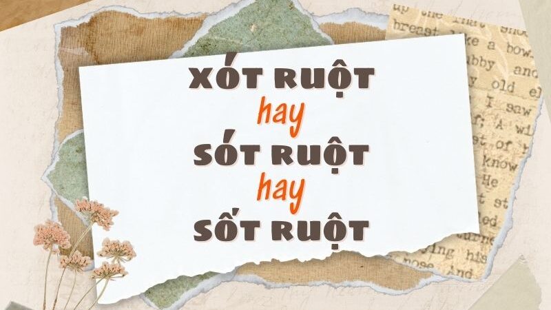Sốt Ruột Hay Xót Ruột? Sự Khác Biệt Và Cách Khắc Phục