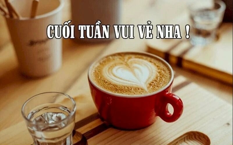 STT Chúc Cuối Tuần Vui Vẻ