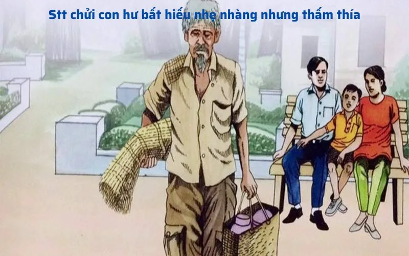 STT Chửi Con Bất Hiếu: Lời Tâm Sự Của Cha Mẹ Và Những Bài Học Đáng Suy Ngẫm