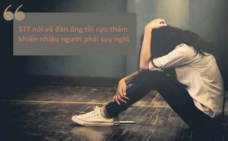 STT nói về đàn ông tồi: Những câu nói chất chứa tâm tư và bài học xương máu