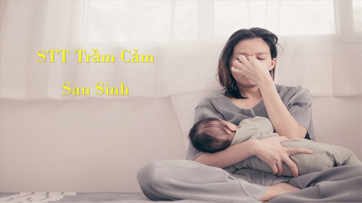 STT Trầm Cảm Sau Sinh: Tâm Sự Của Người Mẹ