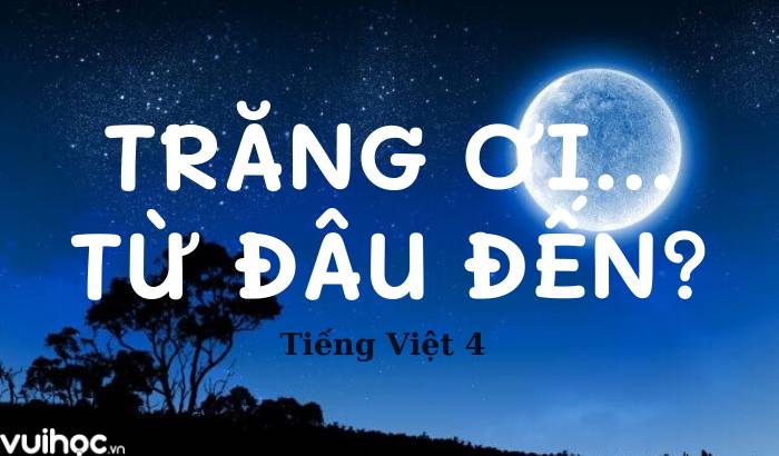 Trăng ơi từ đâu đến? (Giải đáp cho học sinh lớp 4) Gallery 1