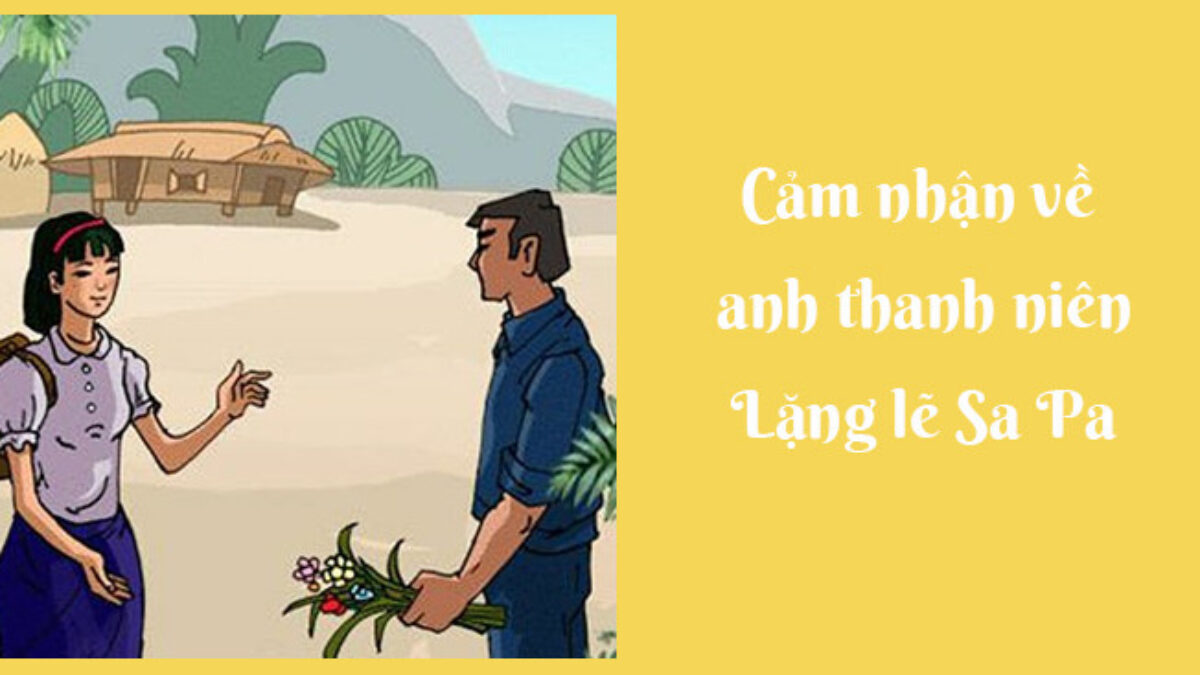 Cảm nhận về nhân vật Anh thanh niên trong truyện ngắn "Lặng lẽ Sa Pa" Gallery 1