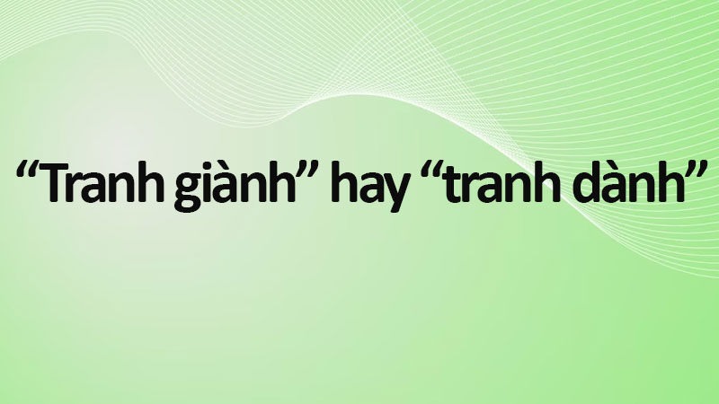 Giành và Dành: Sự Khác Biệt Và Cách Sử Dụng Gallery 1