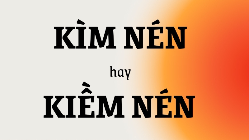 Kìm nén hay Kiềm nén? Gallery 1
